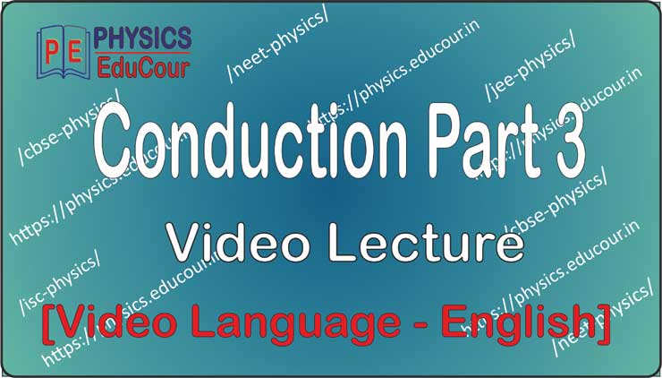 Conduction-Part-3 Video Lecture